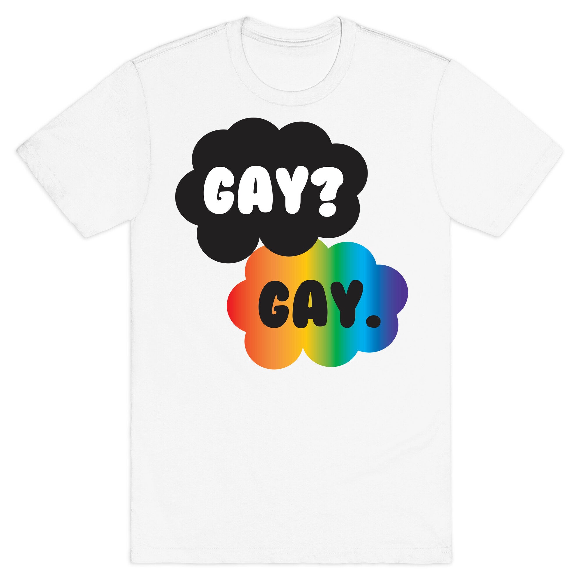 Gay? Gay. T-Shirt